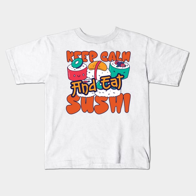 Keep Calm And Eat Sushi Kids T-Shirt by Promen Shirts